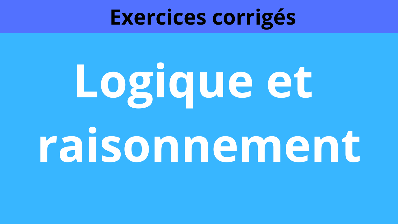 Logique et raisonnement, exercices corrigés | MPSI-MP2I-PCSI-PTSI